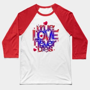 True love never dies unisex t-shirt Baseball T-Shirt